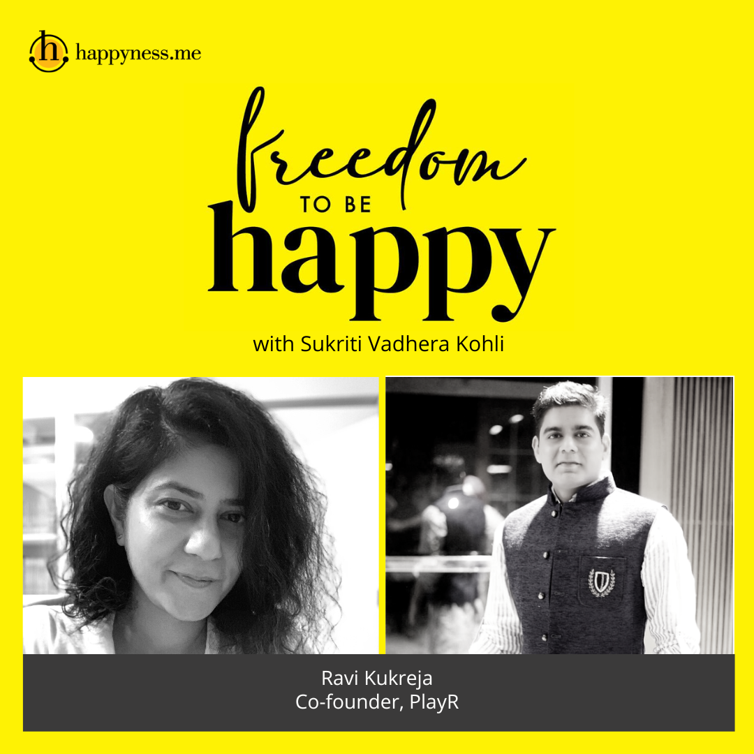 Freedom To Be Happy - Feat. Ravi Kukreja - PlayR with Sukriti Vadhera Kohli