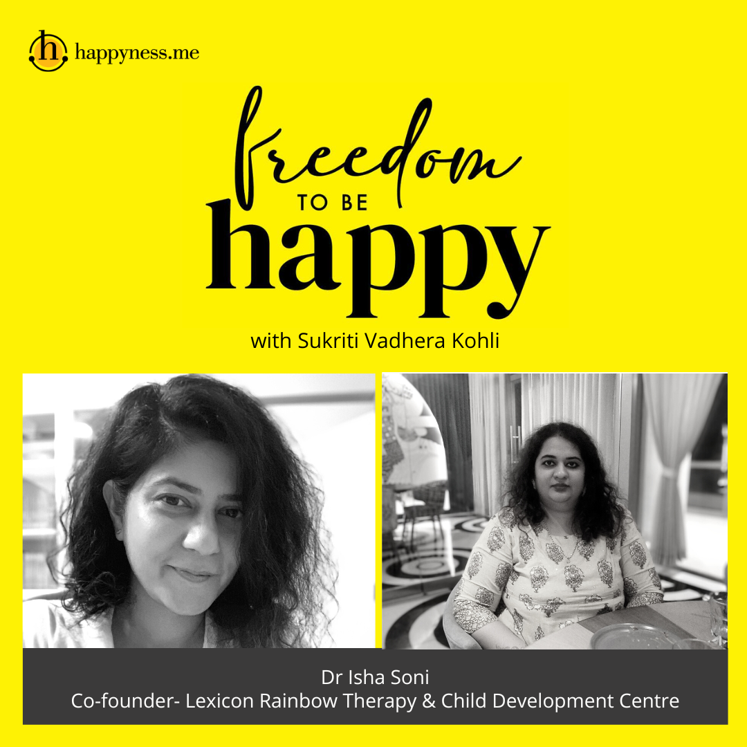 Freedom To Be Happy - Feat. Dr. Isha Soni – Lexicon Rainbow Therapy & Child Development Centre with Sukriti Vadhera Kohli