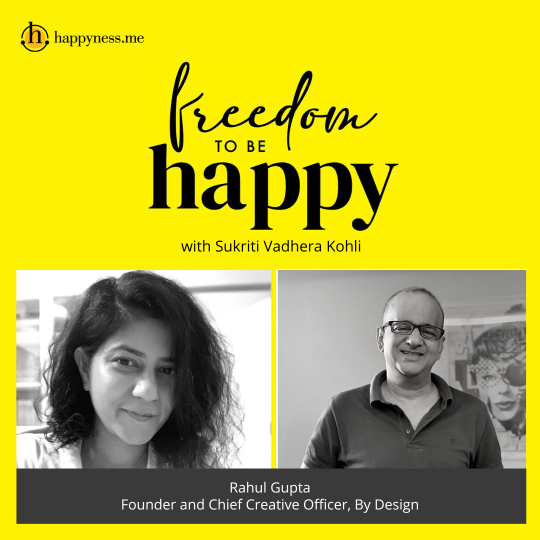 Freedom To Be Happy - Feat. Rahul Gupta – By Design with Sukriti Vadhera Kohli