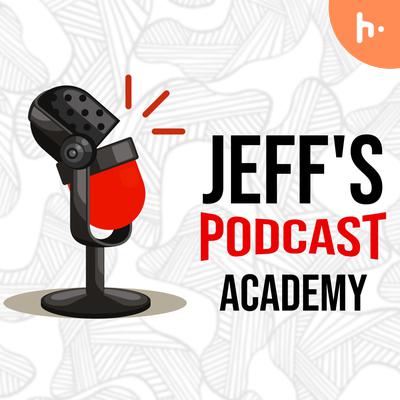Jeff\'s Podcast Academy