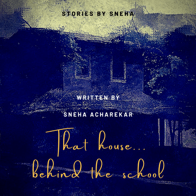 THAT HOUSE BEHIND THE SCHOOL