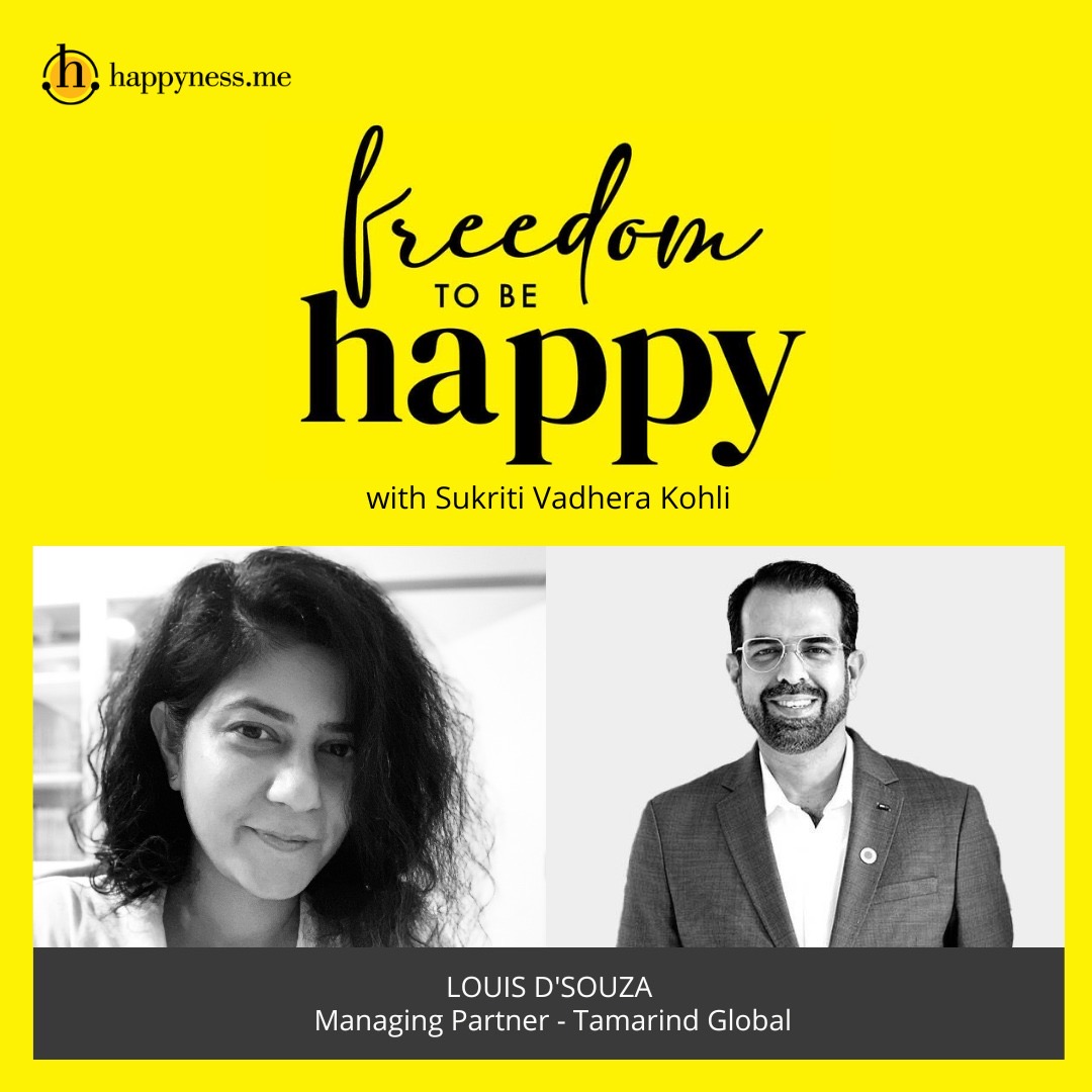 Freedom To Be Happy - Feat. Louis D'Souza - Managing Partner, Tamarind Global with Sukriti Vadhera Kohli